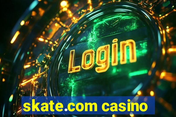 skate.com casino